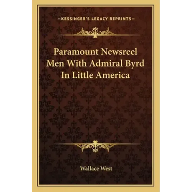 Paramount Newsreel Men with Admiral Byrd in Little America