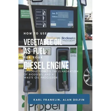 How to Use Vegetable Oil as Fuel for Your Diesel Engine: Introduction to the Elaboration of Biodiesel and a Waste Oil Processor
