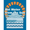 Hot Water from the Sun: A Consumer Guide to Solar Water Heating