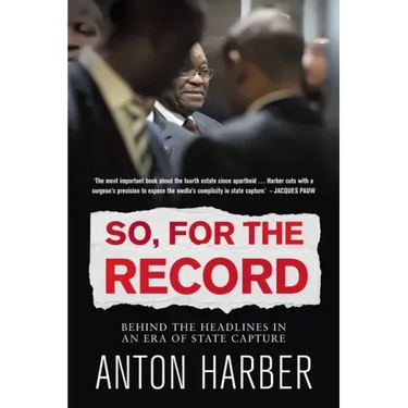 So. for the Record: Behind the Headlines in an Era of State Capture