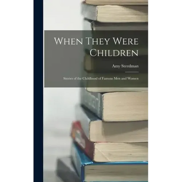 When They Were Children; Stories of the Childhood of Famous men and Women