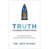 Truth Changes Everything