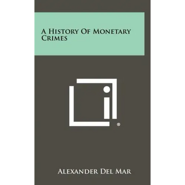 A History Of Monetary Crimes