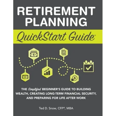 Retirement Planning QuickStart Guide: The Simplified Beginner's Guide to Building Wealth, Creating Long-Term Financial Security, and Preparing for Lif