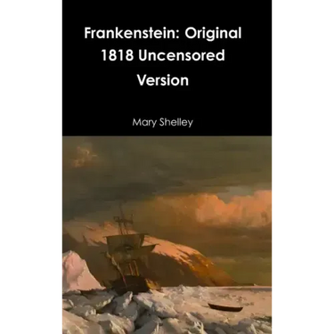 Frankenstein: Original 1818 Uncensored Version