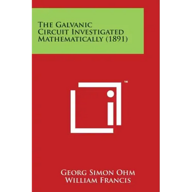 The Galvanic Circuit Investigated Mathematically (1891)