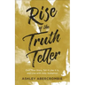 Rise of the Truth Teller: Own Your Story, Tell It Like It Is, and Live with Holy Gumption