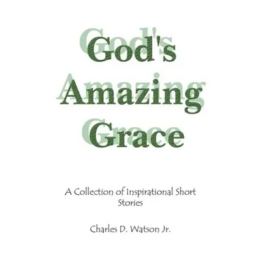 God's Amazing Grace: A Collection of Inspirational Short Stories