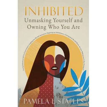 Inhibited: Unmasking Yourself and Owning Who You Are