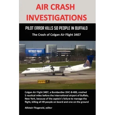 Air Crash Investigations: PILOT ERROR KILLS 50 PEOPLE IN BUFFALO, The Crash of Colgan Air Flight 3407