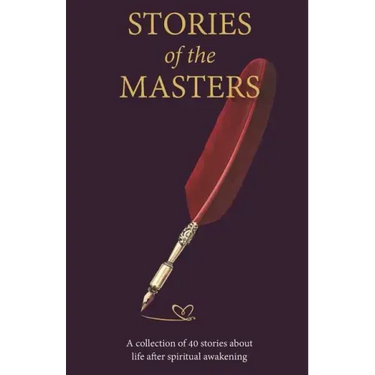 Stories of the Masters: 40 Inspired Tales of Life Beyond Spiritual Awakening