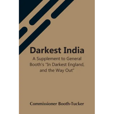 Darkest India A Supplement To General Booth'S "In Darkest England, And The Way Out"