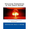 Nuclear Terrorism & The Dirty Bomb: " A Clear & Present Danger "