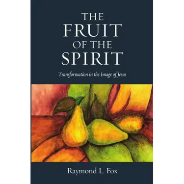 The Fruit of the Spirit: Transformation in the Image of Jesus