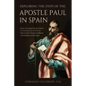 Exploring the Steps of the Apostle Paul in Spain: Explore the forgotten history of Paul's last missionary trip to Spain and Discover Spain's Enormous