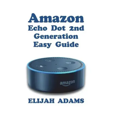 Amazon Echo Dot 2nd Generation Easy Guide