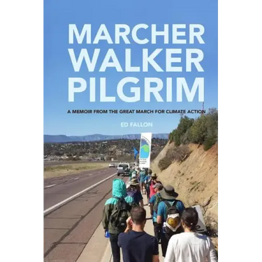 Marcher, Walker, Pilgrim: A Memoir from the Great March for Climate Action