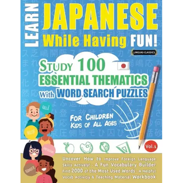Learn Japanese While Having Fun! - For Children: KIDS OF ALL AGES - STUDY 100 ESSENTIAL THEMATICS WITH WORD SEARCH PUZZLES - VOL.1 - Uncover How to Im