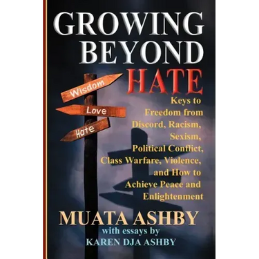 Growing Beyond Hate: Keys to Freedom from Discord, Racism, Sexism, Political Conflict, Class Warfare, Violence, and How to Achieve Peace an