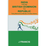 India From British Dominion To Republic: Thirty Momentous Months of Indian History
