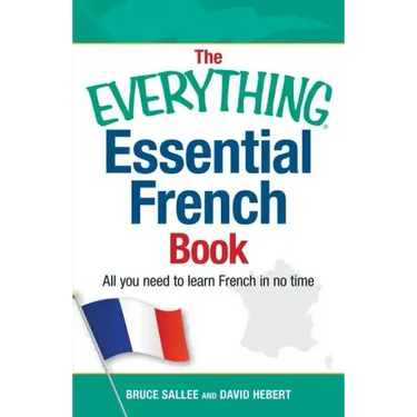 The Everything Essential French Book: All You Need to Learn French in No Time