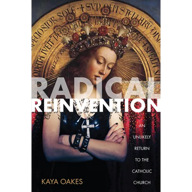Radical Reinvention: An Unlikely Return to the Catholic Church