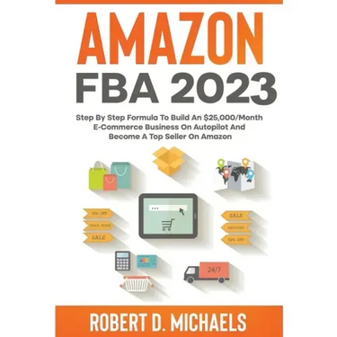 Amazon FBA 2024 Step By Step Formula To Build An $25,000/Month E-Commerce Business On Autopilot And Become A Top Seller On Amazon