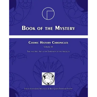 Book of the Mystery: Cosmic History Chronicles Volume III - Time and Art: Art as the Expression of the Absolute