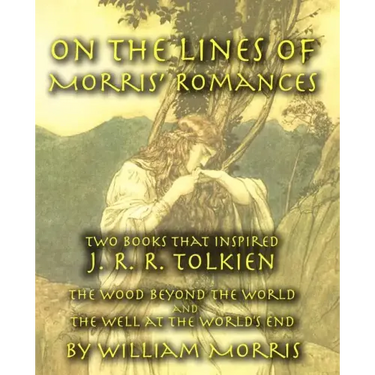 On the Lines of Morris' Romances: Two Books That Inspired J. R. R. Tolkien-The Wood Beyond the World and the Well at the World's End