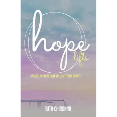 Hope Lifts: Stories of Hope That Will Lift Your Spirit!