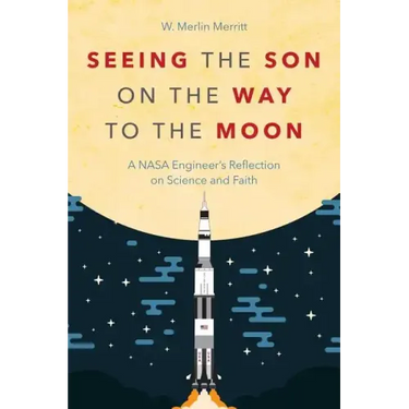 Seeing the Son on the Way to the Moon: A NASA Engineer's Reflection on Science and Faith