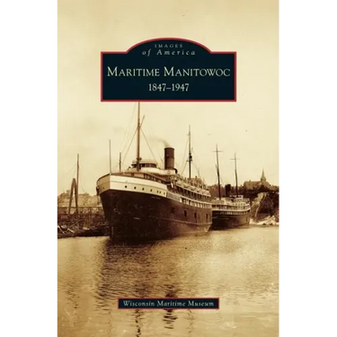 Maritime Manitowoc: 1847-1947