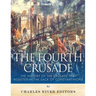 The Fourth Crusade: The History of the Crusade that Resulted in the Sack of Constantinople