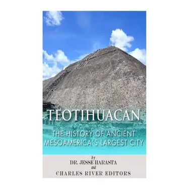 Teotihuacan: The History of Ancient Mesoamerica's Largest City