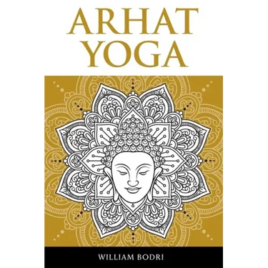 Arhat Yoga: A Complete Description of the Spiritual Pathway to the Sambhogakaya Yoga Attainment