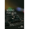 Mixing for God: A volunteer's guide to church sound