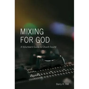 Mixing for God: A volunteer's guide to church sound