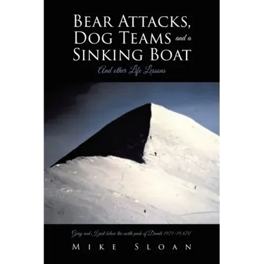 Bear Attacks, Dog Teams and a Sinking Boat: And other Life Lessons
