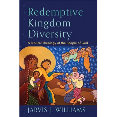 Redemptive Kingdom Diversity: A Biblical Theology of the People of God