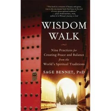 Wisdom Walk: Nine Practices for Creating Peace and Balance from the World's Spiritual Traditions