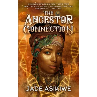 The Ancestor Connection: Discover How to Connect With Your Spirit Guides, Ancient Ancestors, and Your Genealogical Heritage