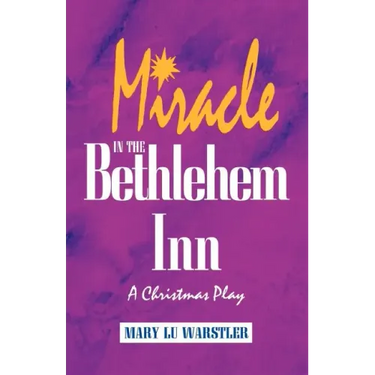 Miracle In The Bethlehem Inn: A Christmas Play