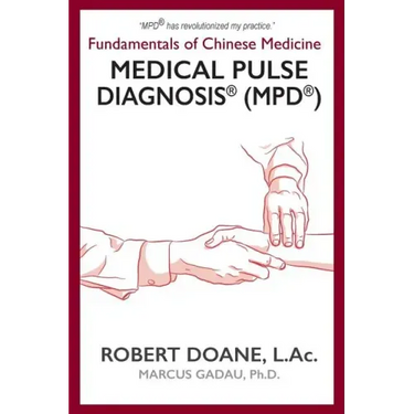Medical Pulse Diagnosis(R) (MPD(R)): Fundamentals of Chinese Medicine Medical Pulse Diagnosis(R) (MPD(R))