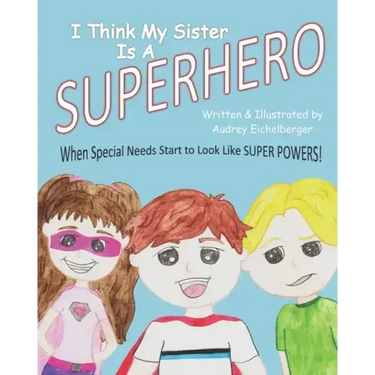 I Think My Sister is a Superhero: When Special Needs Start to Look Like Super Powers