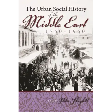 The Urban Social History of the Middle East, 1750-1950