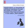 Vagabondiana, Or, Anecdotes of Mendicant Wanderers Through the Streets of London; With Portraits of the Most Remarkable ... a New Edition. [With Plate