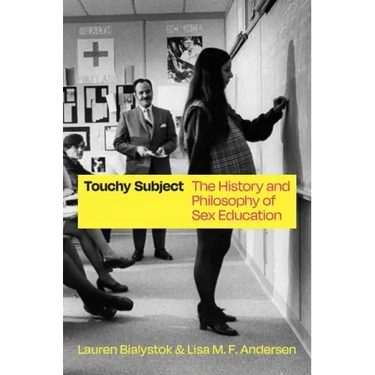Touchy Subject: The History and Philosophy of Sex Education