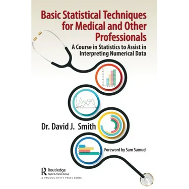 Basic Statistical Techniques for Medical and Other Professionals: A Course in Statistics to Assist in Interpreting Numerical Data