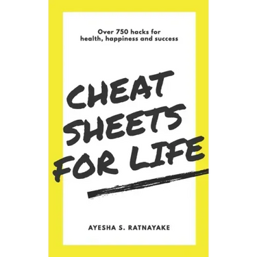 Cheat Sheets for Life: Over 750 Hacks for Health, Happiness and Success