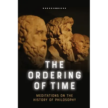 The Ordering of Time: Meditations on the History of Philosophy